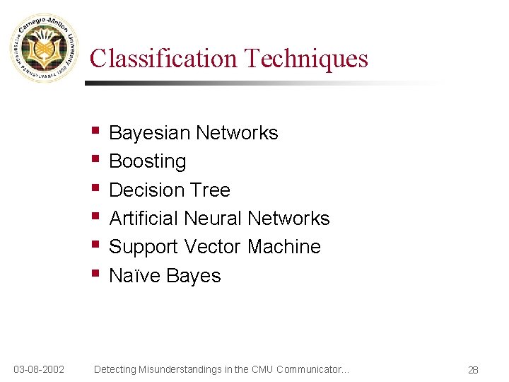 Classification Techniques § § § 03 -08 -2002 Bayesian Networks Boosting Decision Tree Artificial