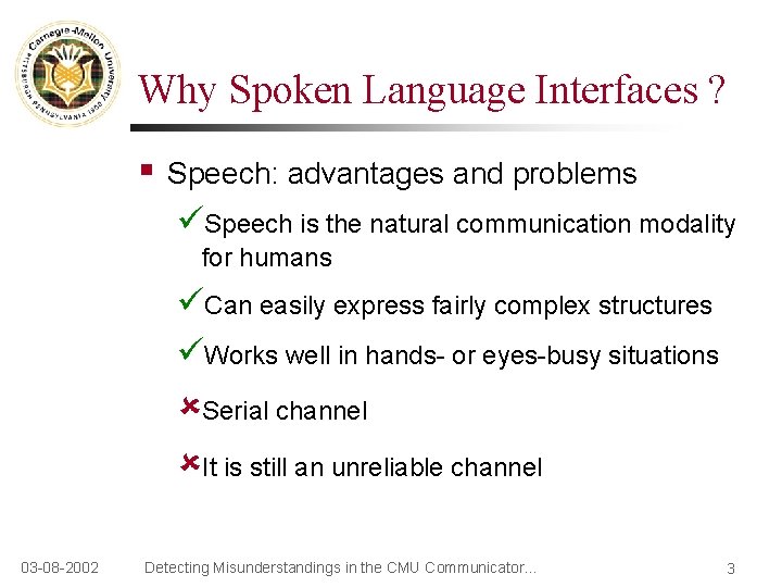 Why Spoken Language Interfaces ? § Speech: advantages and problems Speech is the natural