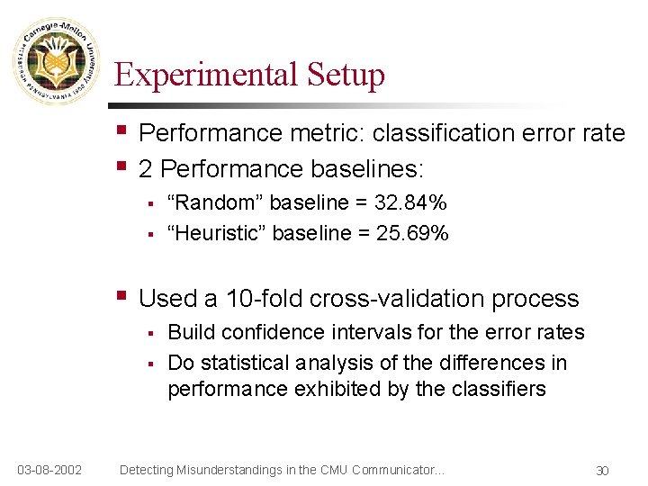 Experimental Setup § § Performance metric: classification error rate 2 Performance baselines: § §