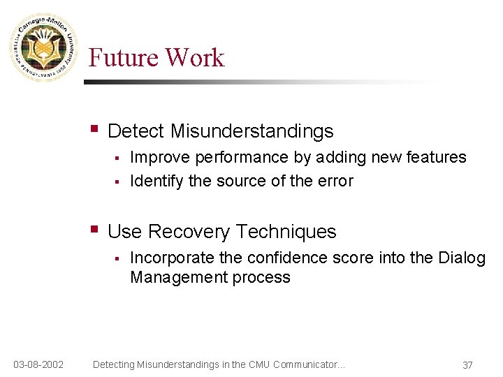 Future Work § Detect Misunderstandings § § § Use Recovery Techniques § 03 -08