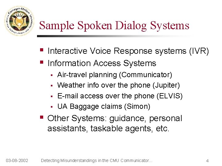 Sample Spoken Dialog Systems § § Interactive Voice Response systems (IVR) Information Access Systems