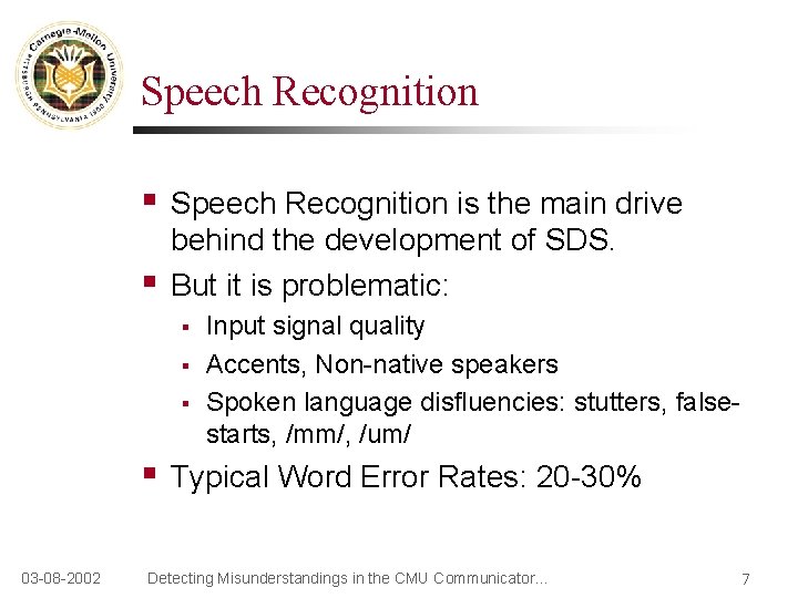 Speech Recognition § § Speech Recognition is the main drive behind the development of
