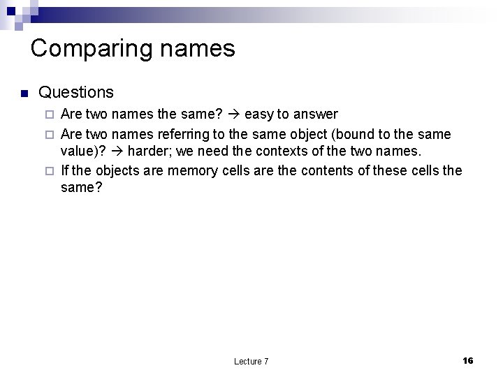 Comparing names n Questions Are two names the same? easy to answer ¨ Are