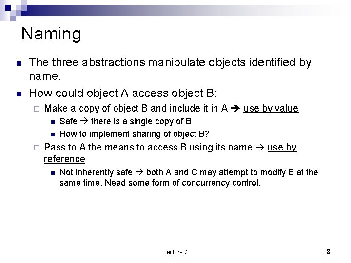 Naming n n The three abstractions manipulate objects identified by name. How could object