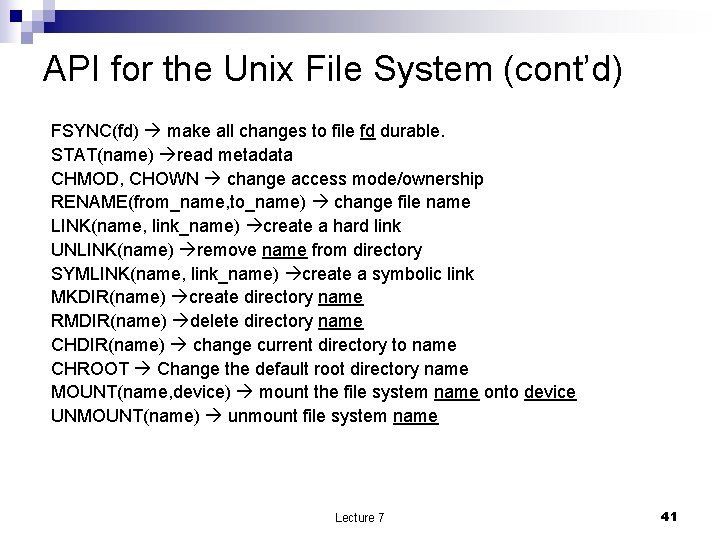 API for the Unix File System (cont’d) FSYNC(fd) make all changes to file fd
