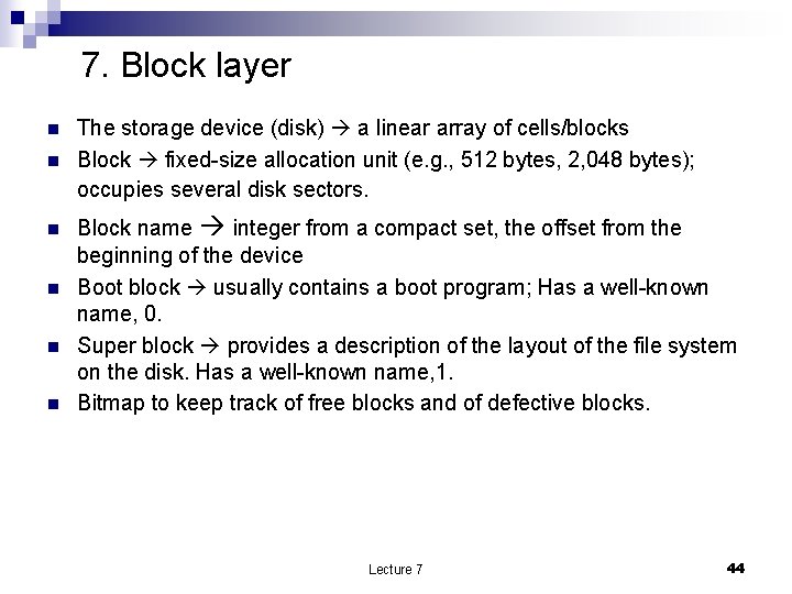 7. Block layer n n n The storage device (disk) a linear array of