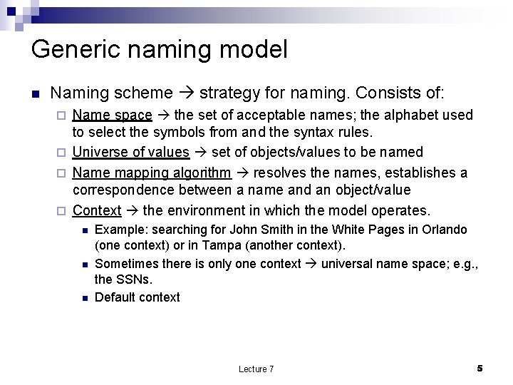 Generic naming model n Naming scheme strategy for naming. Consists of: Name space the