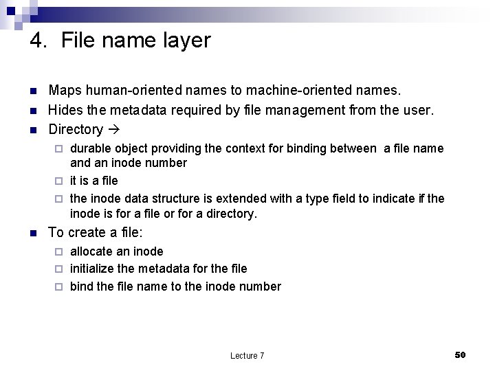 4. File name layer n n n Maps human-oriented names to machine-oriented names. Hides