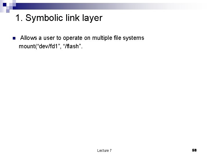 1. Symbolic link layer n Allows a user to operate on multiple file systems