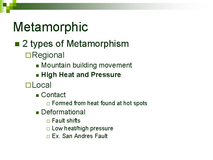 Metamorphic n 2 types of Metamorphism ¨ Regional n Mountain building movement n High