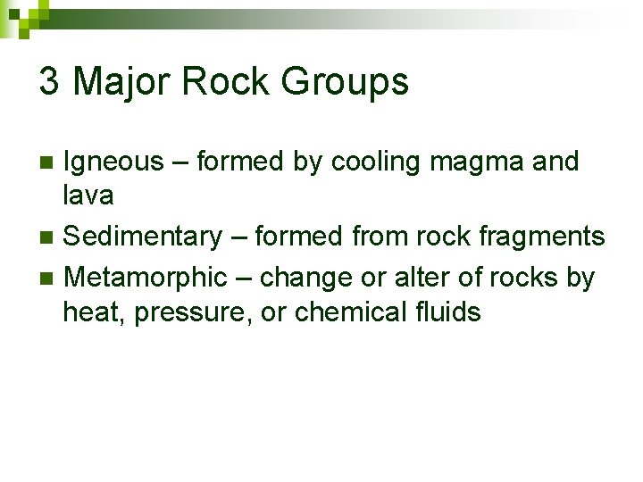3 Major Rock Groups Igneous – formed by cooling magma and lava n Sedimentary