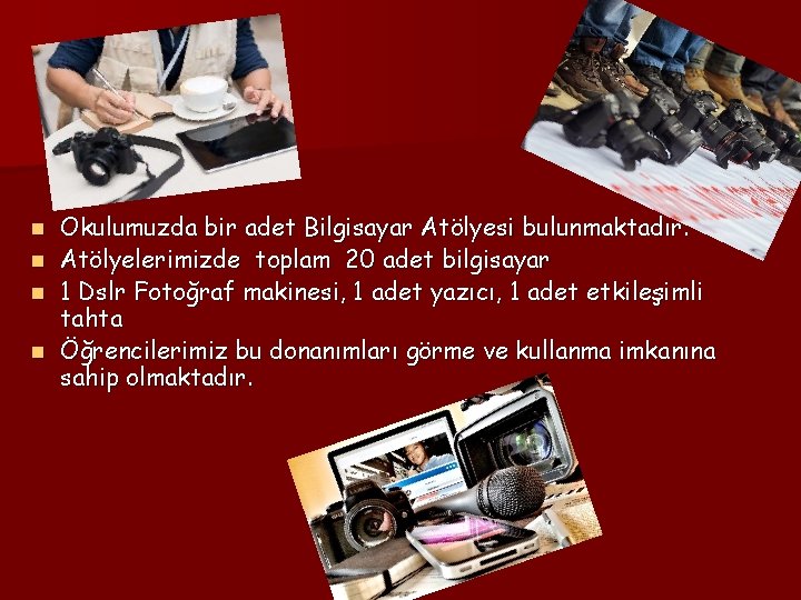 Okulumuzda bir adet Bilgisayar Atölyesi bulunmaktadır. n Atölyelerimizde toplam 20 adet bilgisayar n 1