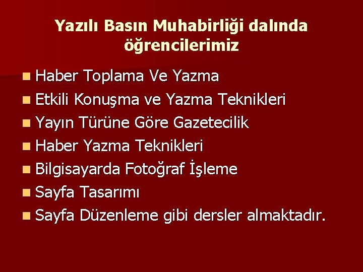 Yazılı Basın Muhabirliği dalında öğrencilerimiz n Haber Toplama Ve Yazma n Etkili Konuşma ve