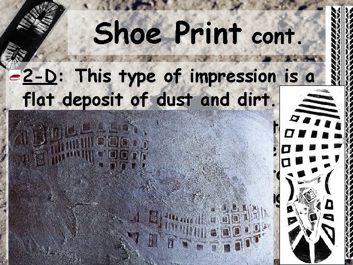 Shoe Print cont. 2 -D: This type of impression is a flat deposit of Shoe Print cont. 2 -D: This type of impression is a flat deposit of