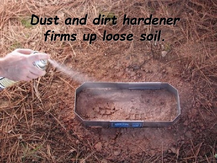 Dust and dirt hardener firms up loose soil. Mr. Mc. Niff Dust and dirt hardener firms up loose soil. Mr. Mc. Niff