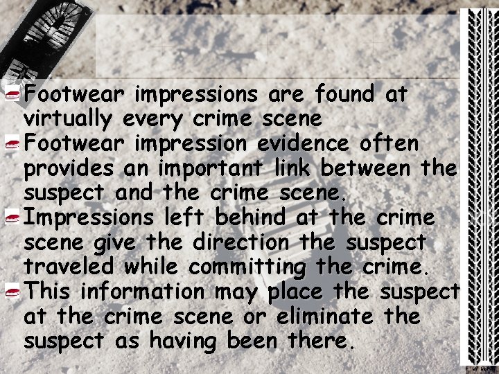 Footwear impressions are found at virtually every crime scene Footwear impression evidence often provides Footwear impressions are found at virtually every crime scene Footwear impression evidence often provides