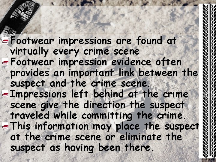 Footwear impressions are found at virtually every crime scene Footwear impression evidence often provides