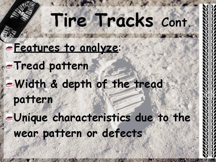Tire Tracks Cont. Features to analyze: Tread pattern Width & depth of the tread Tire Tracks Cont. Features to analyze: Tread pattern Width & depth of the tread