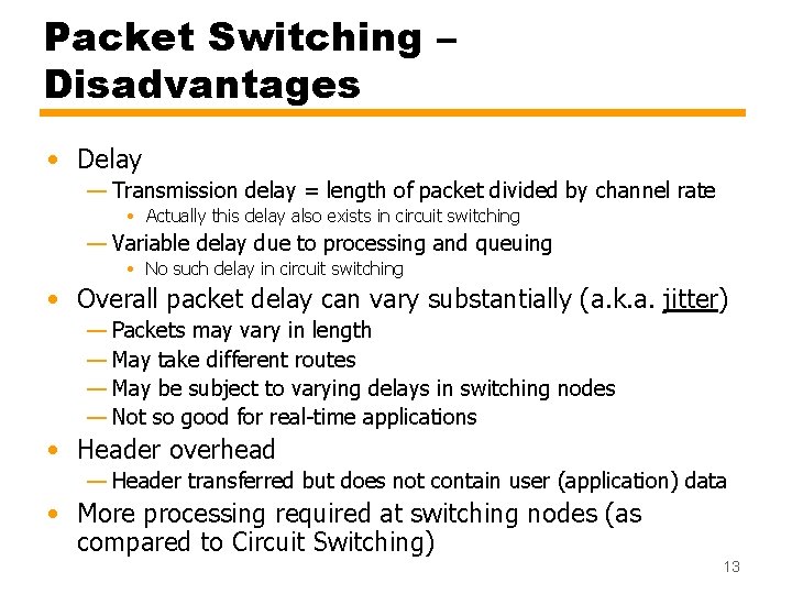 Packet Switching – Disadvantages • Delay — Transmission delay = length of packet divided