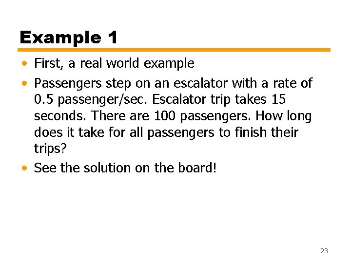 Example 1 • First, a real world example • Passengers step on an escalator