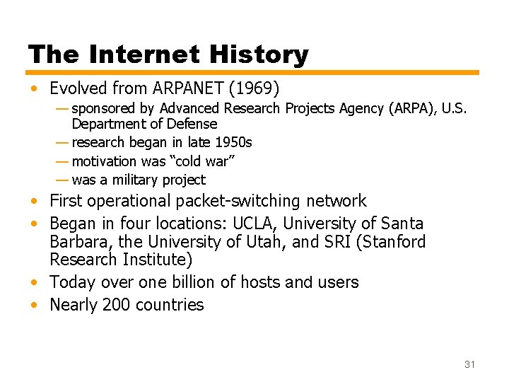 The Internet History • Evolved from ARPANET (1969) — sponsored by Advanced Research Projects