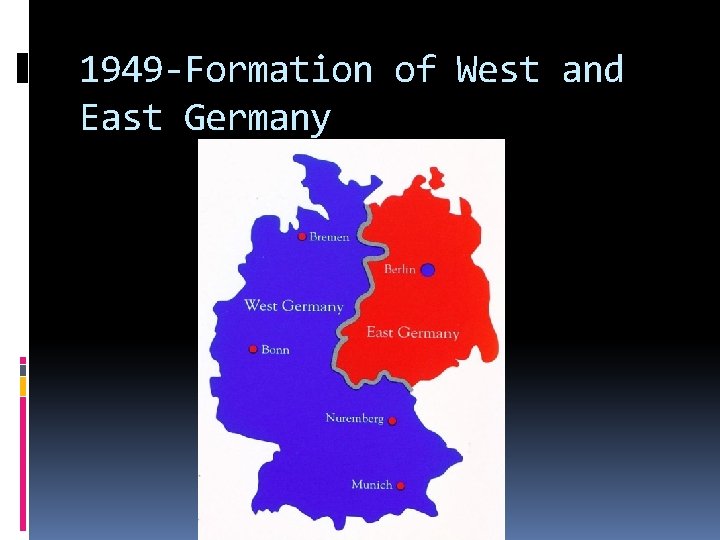 1949 -Formation of West and East Germany 