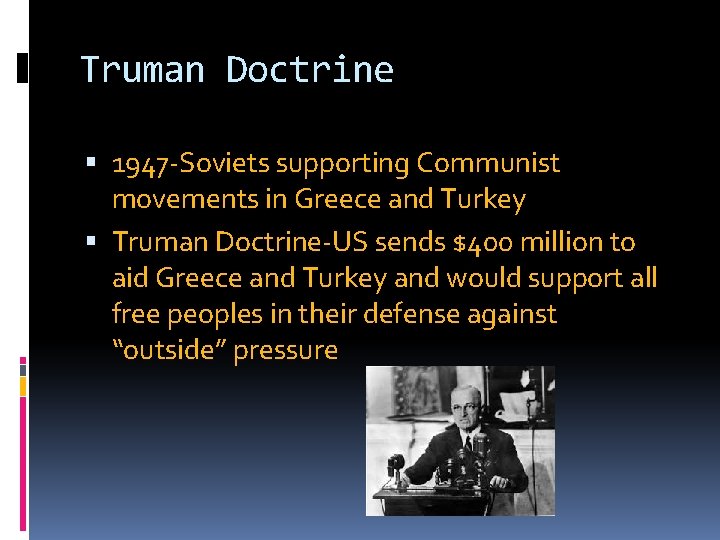 Truman Doctrine 1947 -Soviets supporting Communist movements in Greece and Turkey Truman Doctrine-US sends