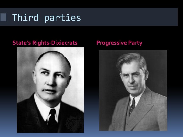 Third parties State’s Rights-Dixiecrats Progressive Party 