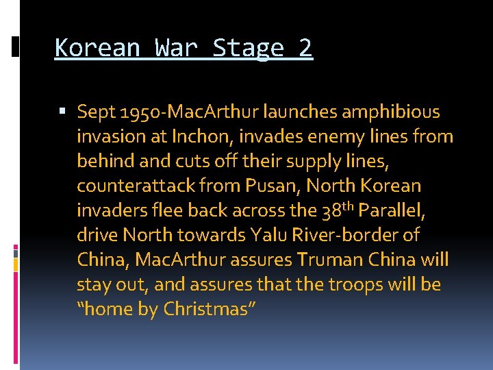 Korean War Stage 2 Sept 1950 -Mac. Arthur launches amphibious invasion at Inchon, invades