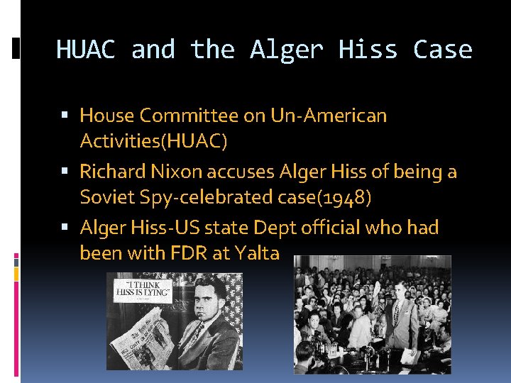 HUAC and the Alger Hiss Case House Committee on Un-American Activities(HUAC) Richard Nixon accuses