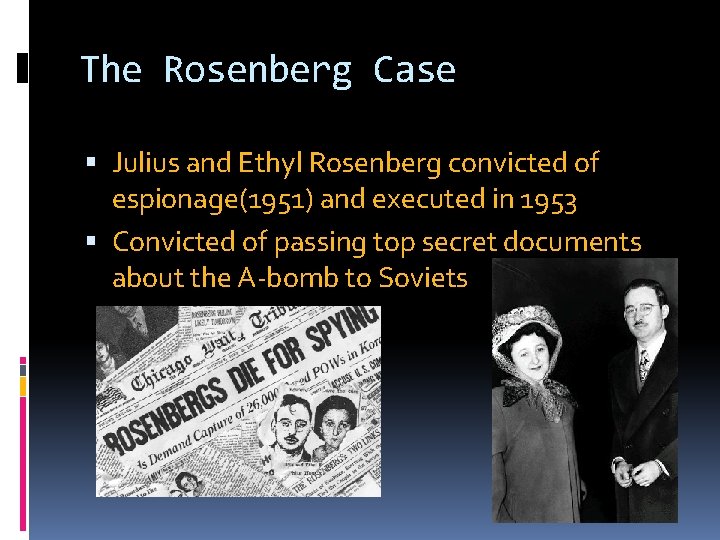 The Rosenberg Case Julius and Ethyl Rosenberg convicted of espionage(1951) and executed in 1953