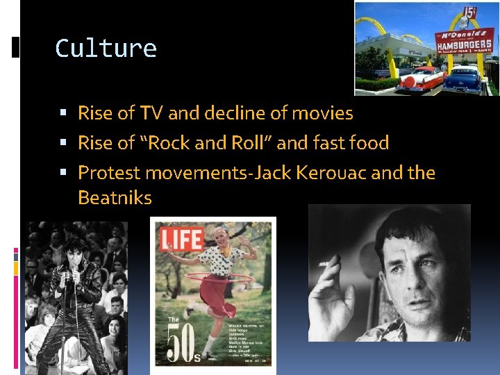 Culture Rise of TV and decline of movies Rise of “Rock and Roll” and