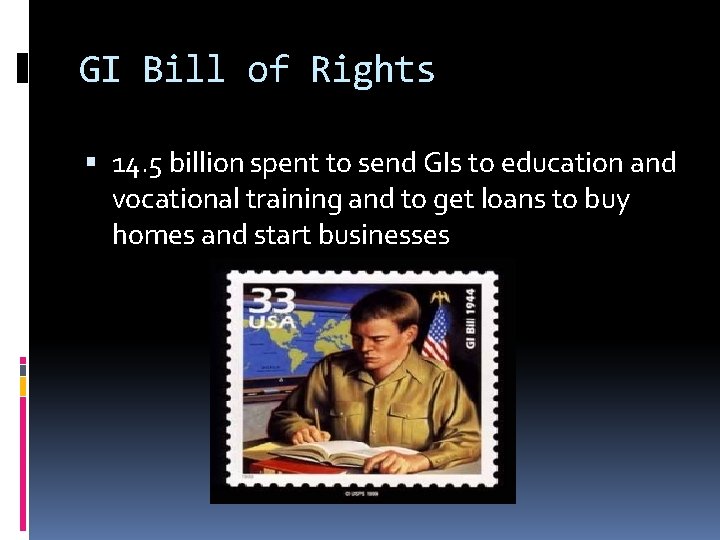 GI Bill of Rights 14. 5 billion spent to send GIs to education and