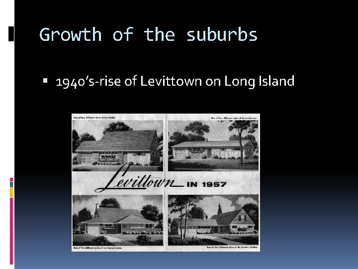 Growth of the suburbs 1940’s-rise of Levittown on Long Island 