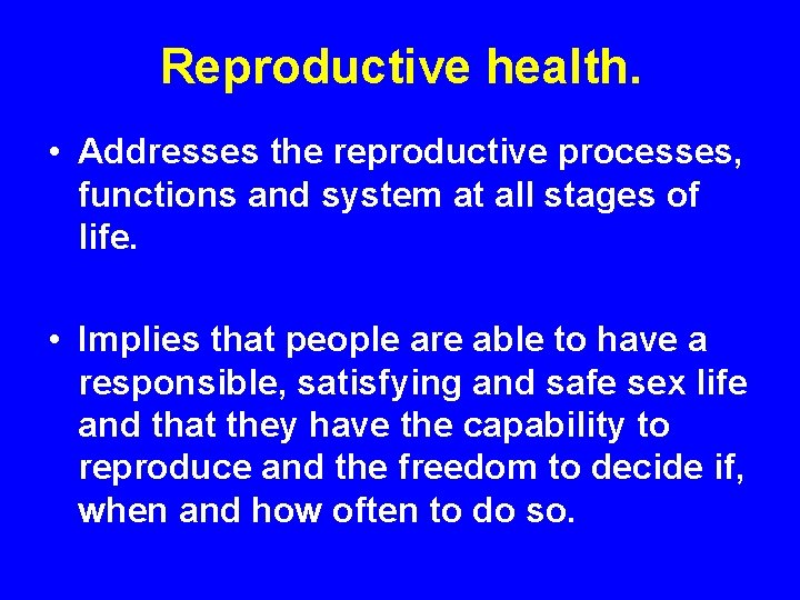 Reproductive health. • Addresses the reproductive processes, functions and system at all stages of