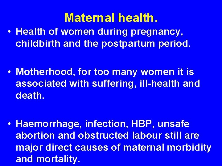 Maternal health. • Health of women during pregnancy, childbirth and the postpartum period. •