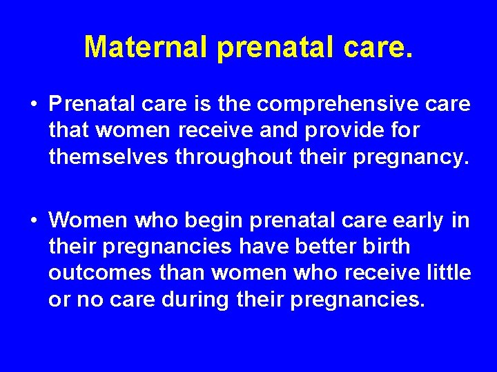 Maternal prenatal care. • Prenatal care is the comprehensive care that women receive and