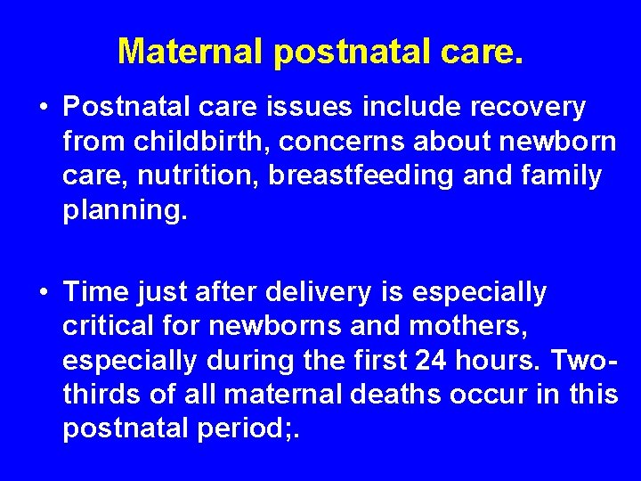 Maternal postnatal care. • Postnatal care issues include recovery from childbirth, concerns about newborn