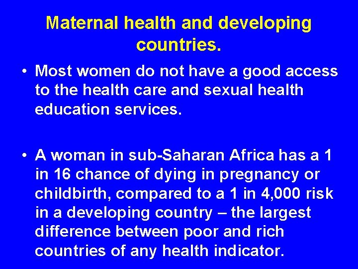 Maternal health and developing countries. • Most women do not have a good access Maternal health and developing countries. • Most women do not have a good access