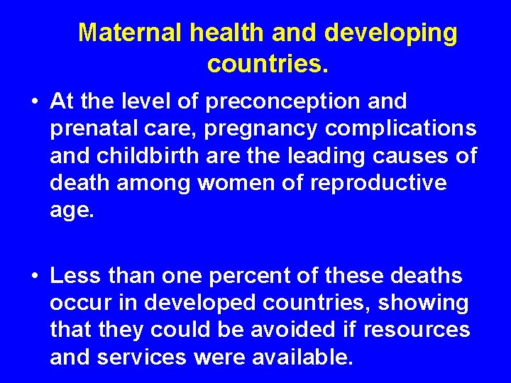 Maternal health and developing countries. • At the level of preconception and prenatal care,