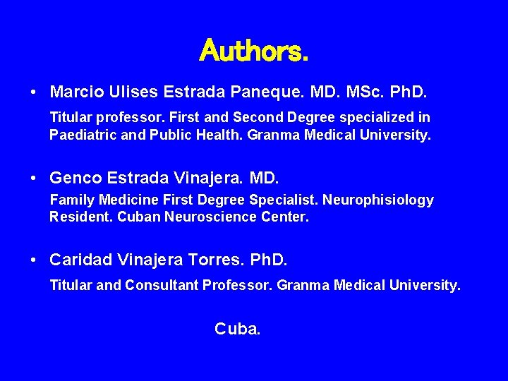 Authors. • Marcio Ulises Estrada Paneque. MD. MSc. Ph. D. Titular professor. First and