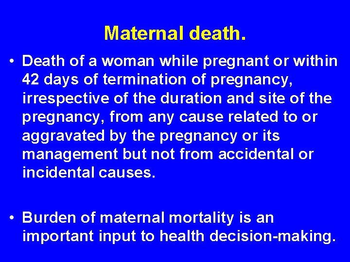 Maternal death. • Death of a woman while pregnant or within 42 days of