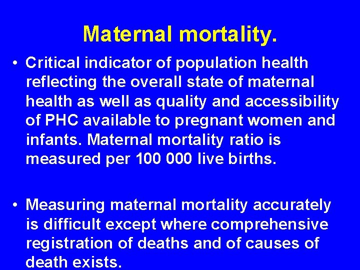 Maternal mortality. • Critical indicator of population health reflecting the overall state of maternal