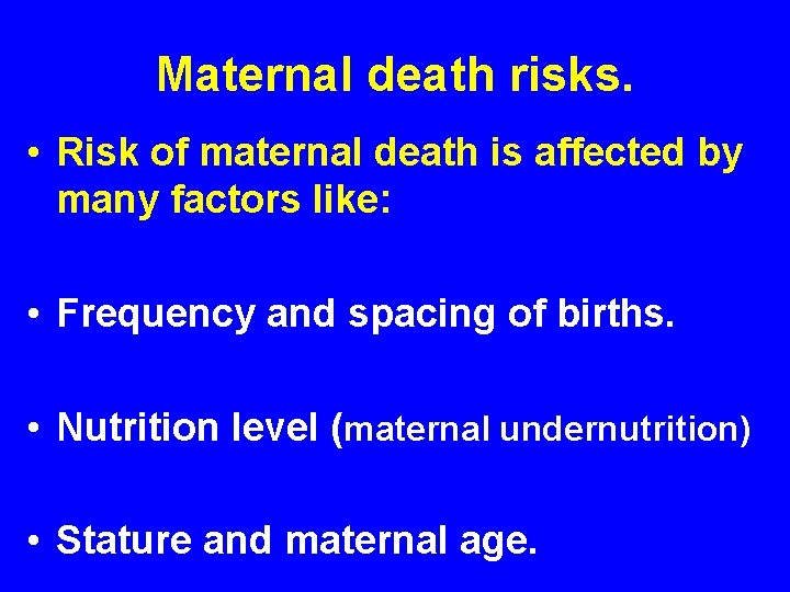 Maternal death risks. • Risk of maternal death is affected by many factors like: