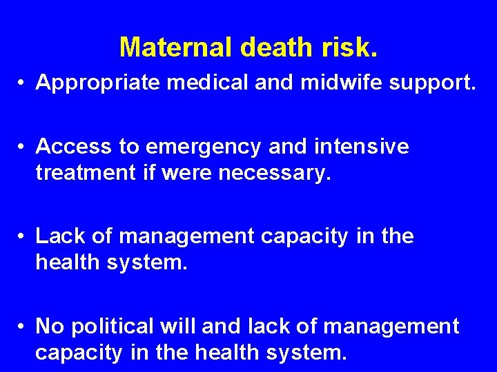 Maternal death risk. • Appropriate medical and midwife support. • Access to emergency and