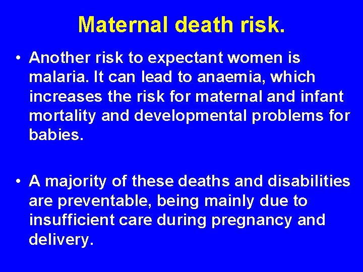 Maternal death risk. • Another risk to expectant women is malaria. It can lead