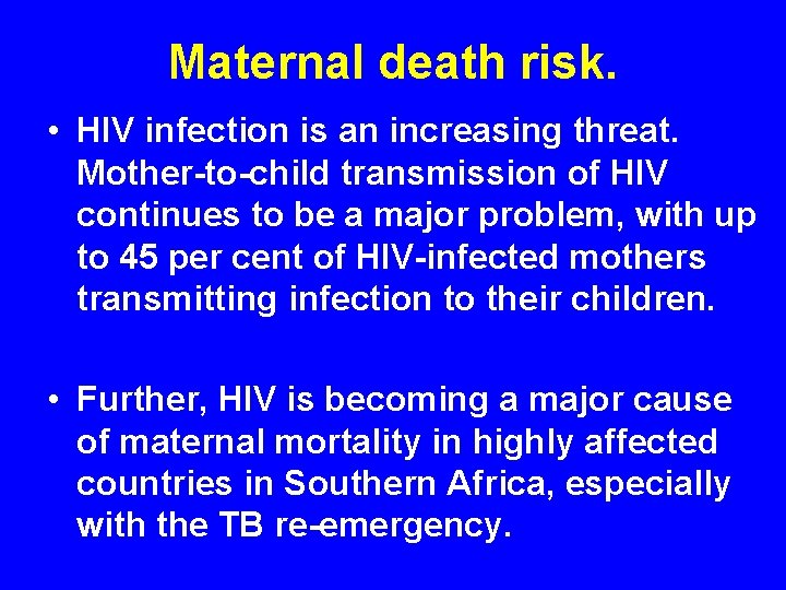 Maternal death risk. • HIV infection is an increasing threat. Mother-to-child transmission of HIV