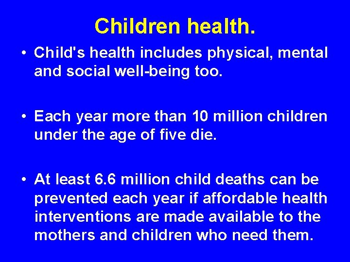 Children health. • Child's health includes physical, mental and social well-being too. • Each