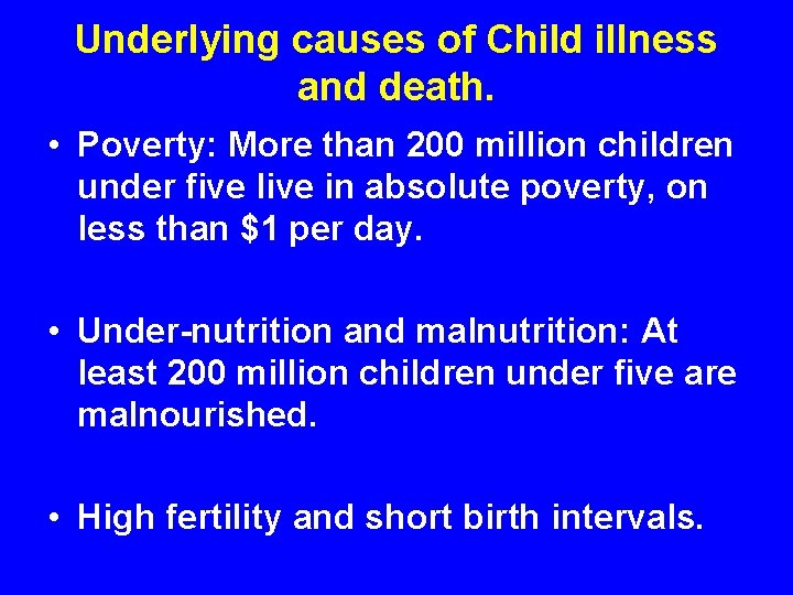 Underlying causes of Child illness and death. • Poverty: More than 200 million children