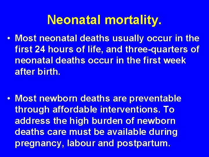 Neonatal mortality. • Most neonatal deaths usually occur in the first 24 hours of